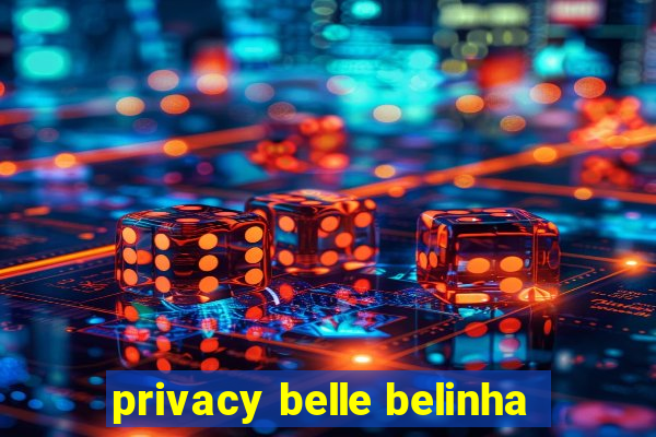 privacy belle belinha